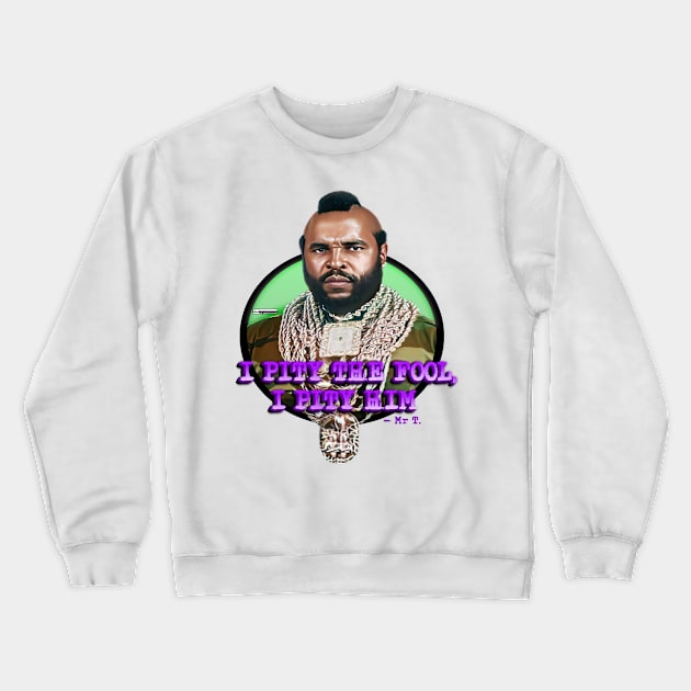 I Pity The Fool Crewneck Sweatshirt by iCONSGRAPHICS